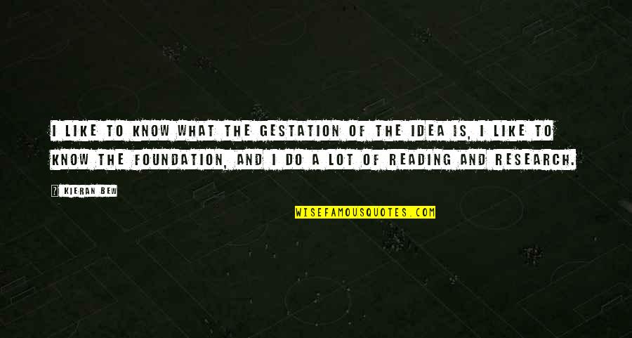 Thomas Crowne Quotes By Kieran Bew: I like to know what the gestation of Thomas Crowne Quotes By Kieran Bew: I like to know what the gestation of
