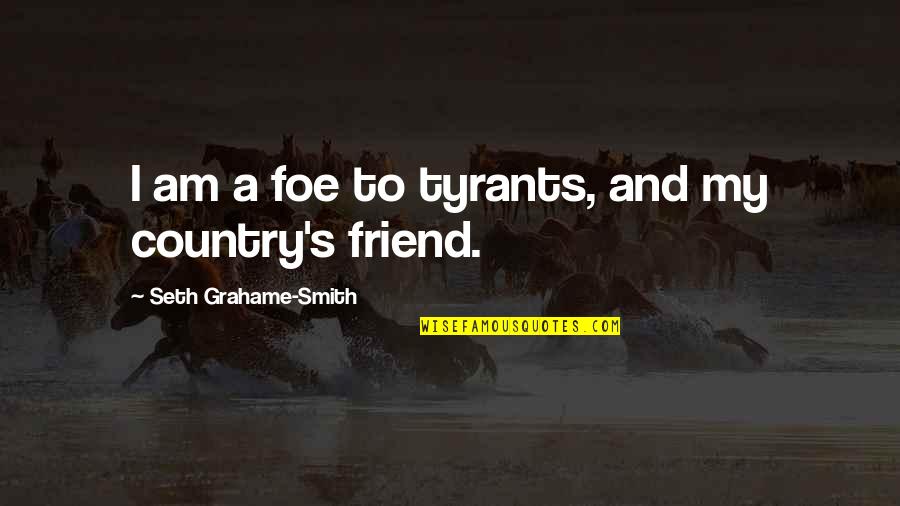 Thomas Crowne Quotes By Seth Grahame-Smith: I am a foe to tyrants, and my Thomas Crowne Quotes By Seth Grahame-Smith: I am a foe to tyrants, and my