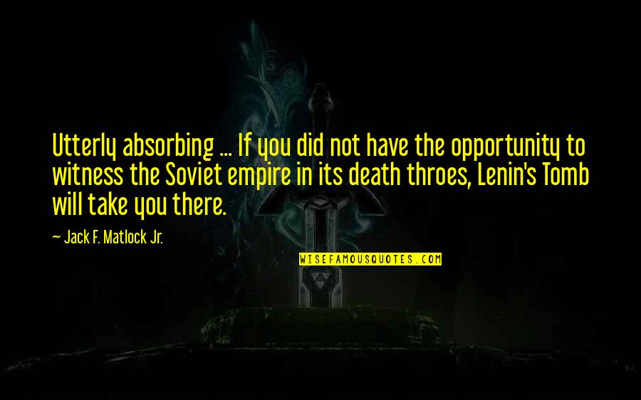 Thomas Crum Quotes By Jack F. Matlock Jr.: Utterly absorbing ... If you did not have Thomas Crum Quotes By Jack F. Matlock Jr.: Utterly absorbing ... If you did not have