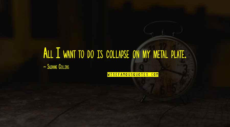 Thomas Crum Quotes By Suzanne Collins: All I want to do is collapse on