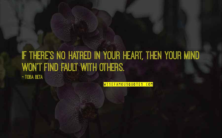 Thomas Crum Quotes By Toba Beta: If there's no hatred in your heart, then
