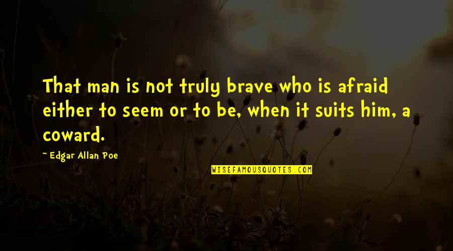 Thomas D Ansembourg Quotes By Edgar Allan Poe: That man is not truly brave who is