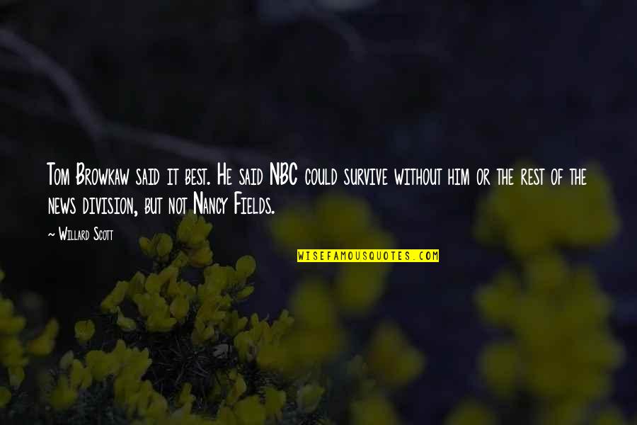 Thomas D Rice Quotes By Willard Scott: Tom Browkaw said it best. He said NBC Thomas D Rice Quotes By Willard Scott: Tom Browkaw said it best. He said NBC