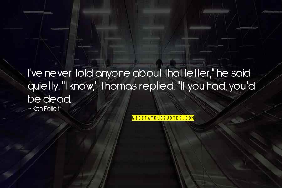 Thomas D'aquin Quotes By Ken Follett: I've never told anyone about that letter," he