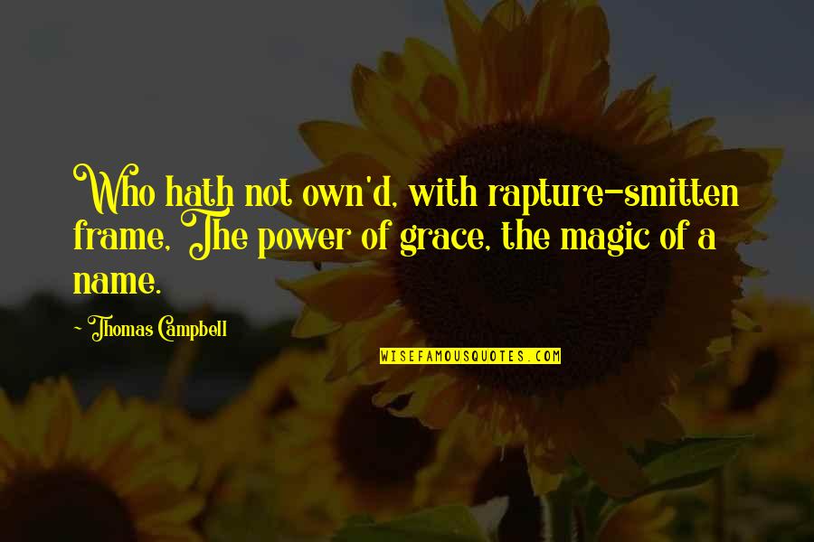 Thomas D'aquin Quotes By Thomas Campbell: Who hath not own'd, with rapture-smitten frame, The
