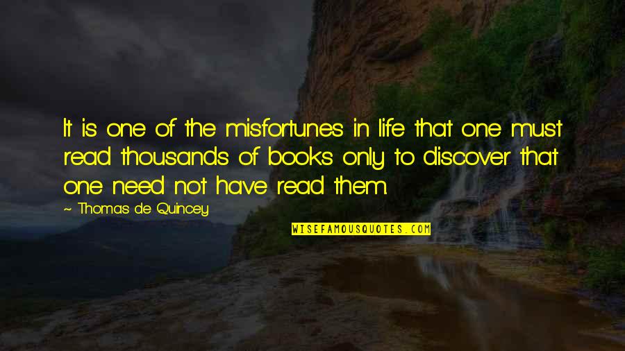 Thomas De Quincey Quotes By Thomas De Quincey: It is one of the misfortunes in life