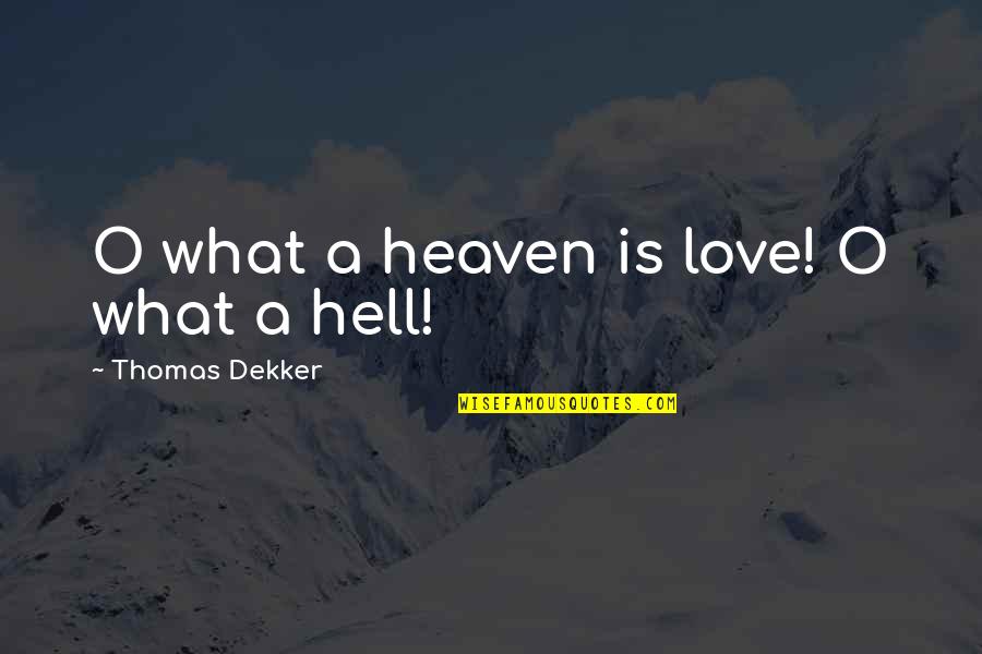 Thomas Dekker Quotes By Thomas Dekker: O what a heaven is love! O what