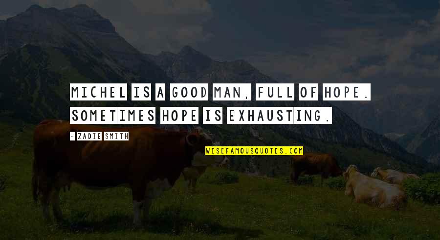 Thomas Dewey Quotes By Zadie Smith: Michel is a good man, full of hope.