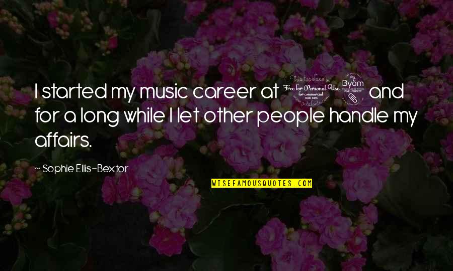 Thomas Dongan Quotes By Sophie Ellis-Bextor: I started my music career at 18 and Thomas Dongan Quotes By Sophie Ellis-Bextor: I started my music career at 18 and