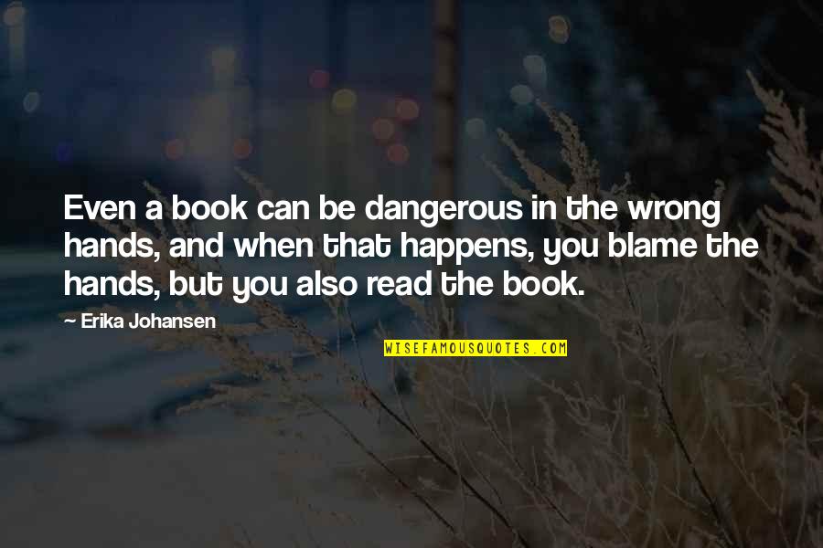 Thomas Drummond Quotes By Erika Johansen: Even a book can be dangerous in the