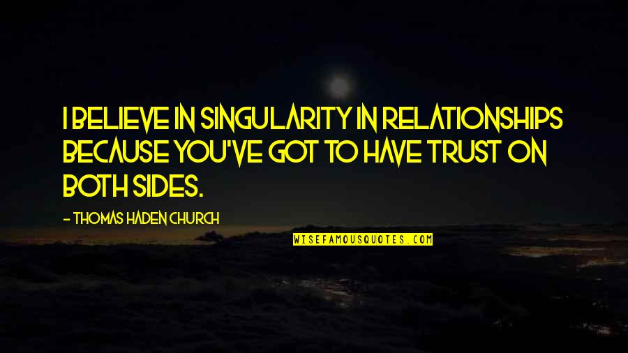 Thomas Dubay Quotes By Thomas Haden Church: I believe in singularity in relationships because you've