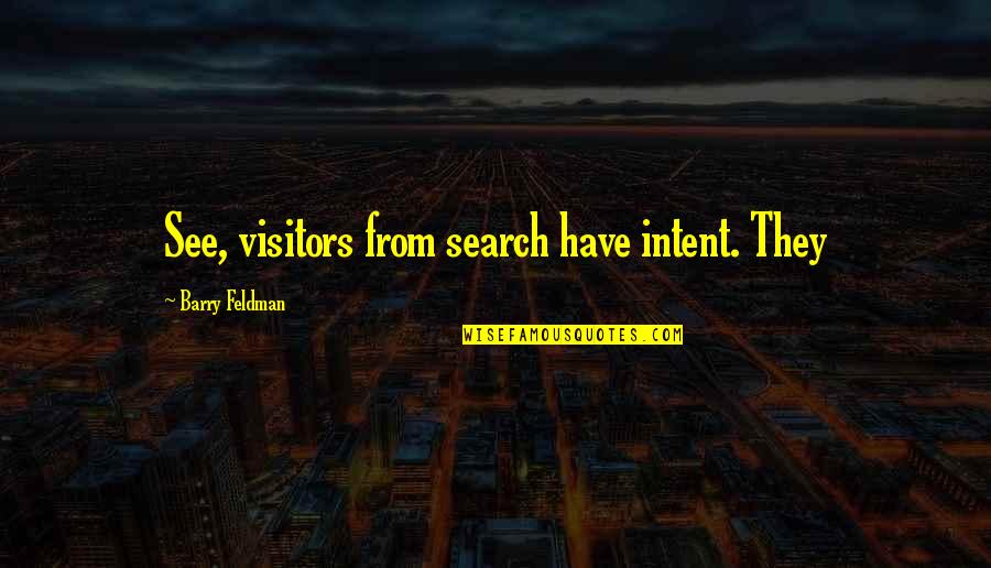 Thomas Durant Quotes By Barry Feldman: See, visitors from search have intent. They