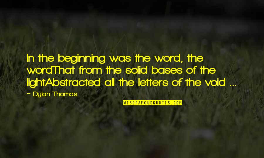 Thomas Dylan Quotes By Dylan Thomas: In the beginning was the word, the wordThat