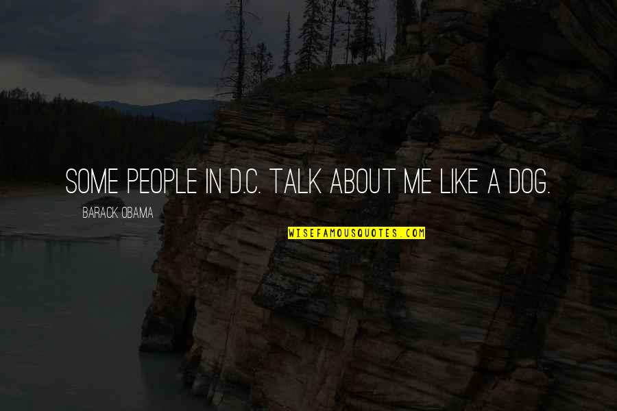 Thomas Eakins Famous Quotes By Barack Obama: Some people in D.C. talk about me like Thomas Eakins Famous Quotes By Barack Obama: Some people in D.C. talk about me like