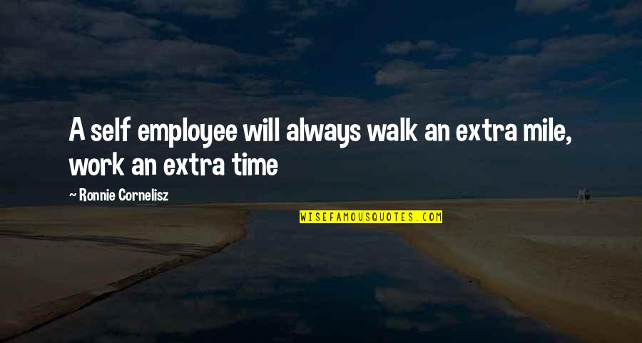 Thomas Edison Quote Quotes By Ronnie Cornelisz: A self employee will always walk an extra