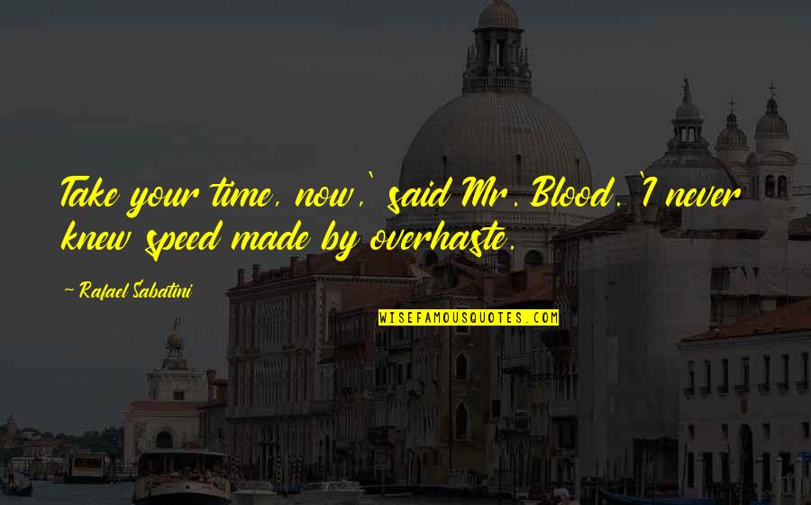 Thomas Eichhorst Quotes By Rafael Sabatini: Take your time, now,' said Mr. Blood. 'I