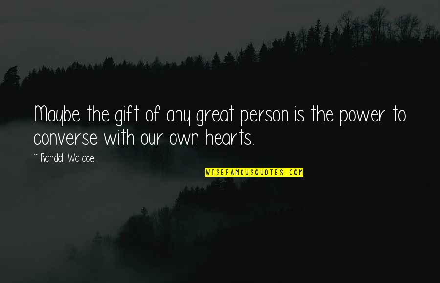 Thomas Fowell Buxton Quotes By Randall Wallace: Maybe the gift of any great person is