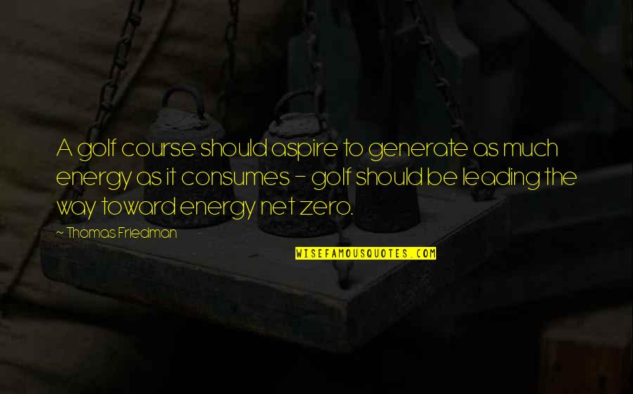 Thomas Friedman Quotes By Thomas Friedman: A golf course should aspire to generate as Thomas Friedman Quotes By Thomas Friedman: A golf course should aspire to generate as