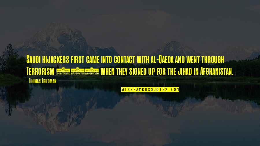 Thomas Friedman Quotes By Thomas Friedman: Saudi hijackers first came into contact with al-Qaeda Thomas Friedman Quotes By Thomas Friedman: Saudi hijackers first came into contact with al-Qaeda