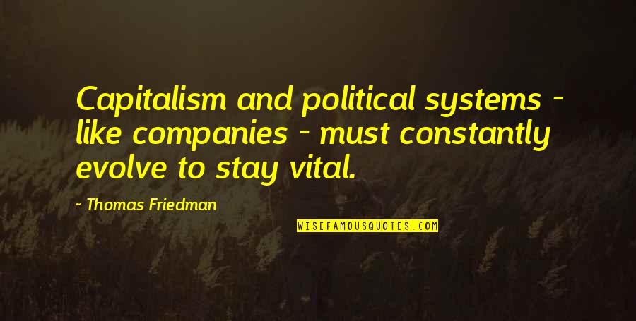 Thomas Friedman Quotes By Thomas Friedman: Capitalism and political systems - like companies -