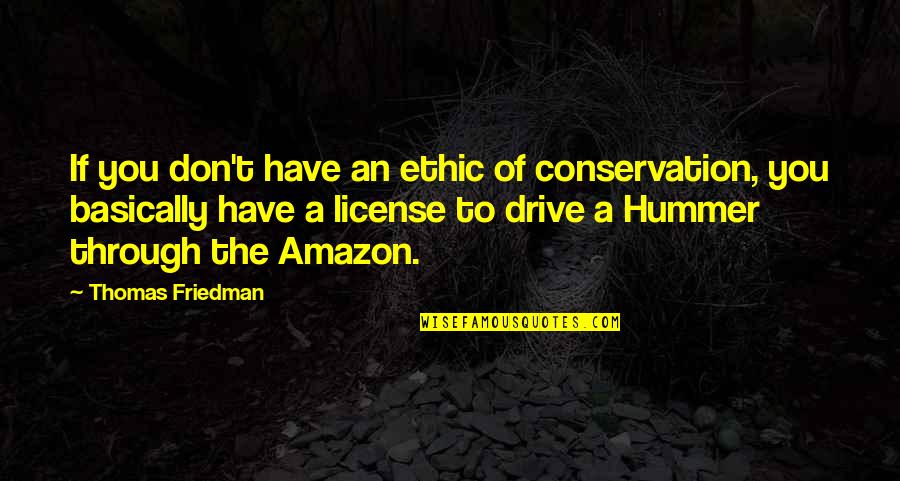 Thomas Friedman Quotes By Thomas Friedman: If you don't have an ethic of conservation, Thomas Friedman Quotes By Thomas Friedman: If you don't have an ethic of conservation,