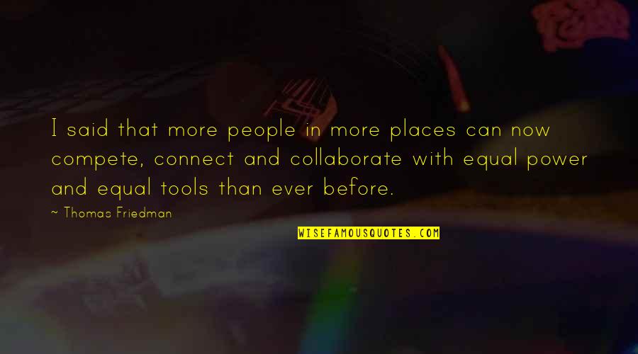 Thomas Friedman Quotes By Thomas Friedman: I said that more people in more places Thomas Friedman Quotes By Thomas Friedman: I said that more people in more places