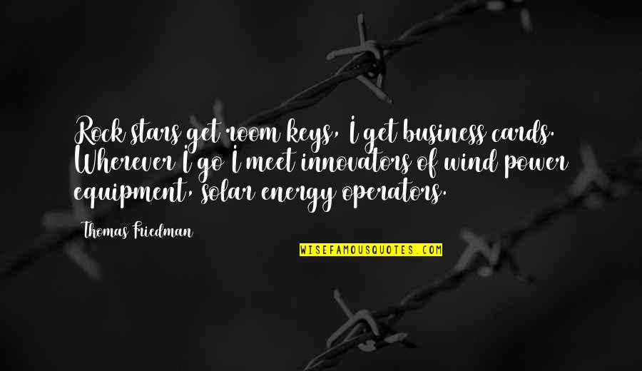 Thomas Friedman Quotes By Thomas Friedman: Rock stars get room keys, I get business