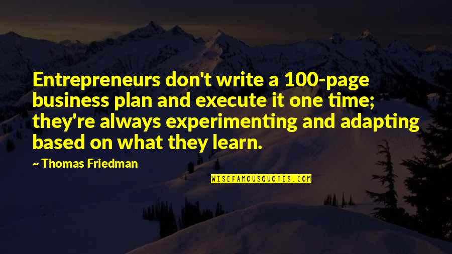 Thomas Friedman Quotes By Thomas Friedman: Entrepreneurs don't write a 100-page business plan and