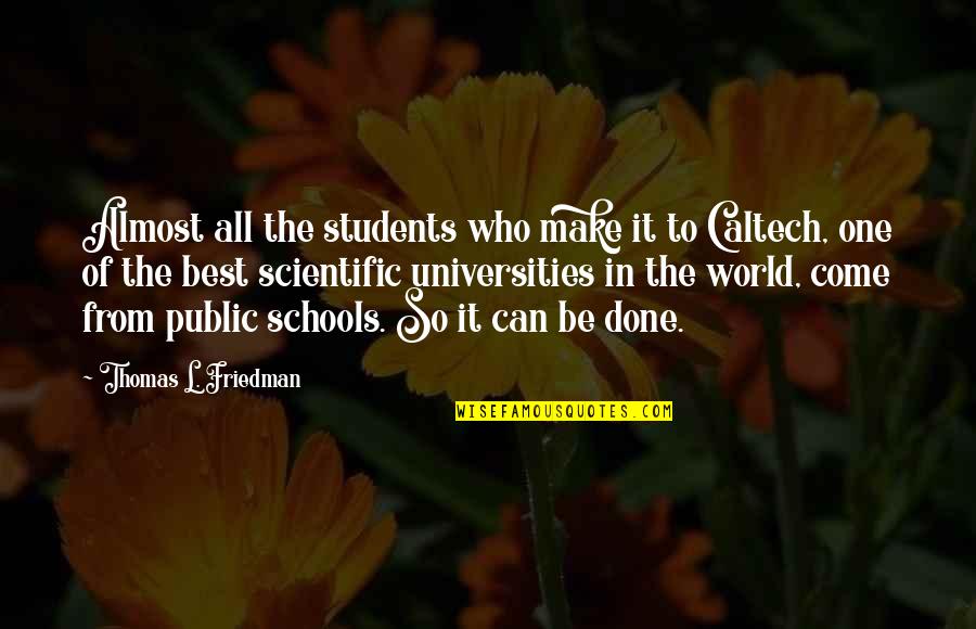 Thomas Friedman Quotes By Thomas L. Friedman: Almost all the students who make it to Thomas Friedman Quotes By Thomas L. Friedman: Almost all the students who make it to