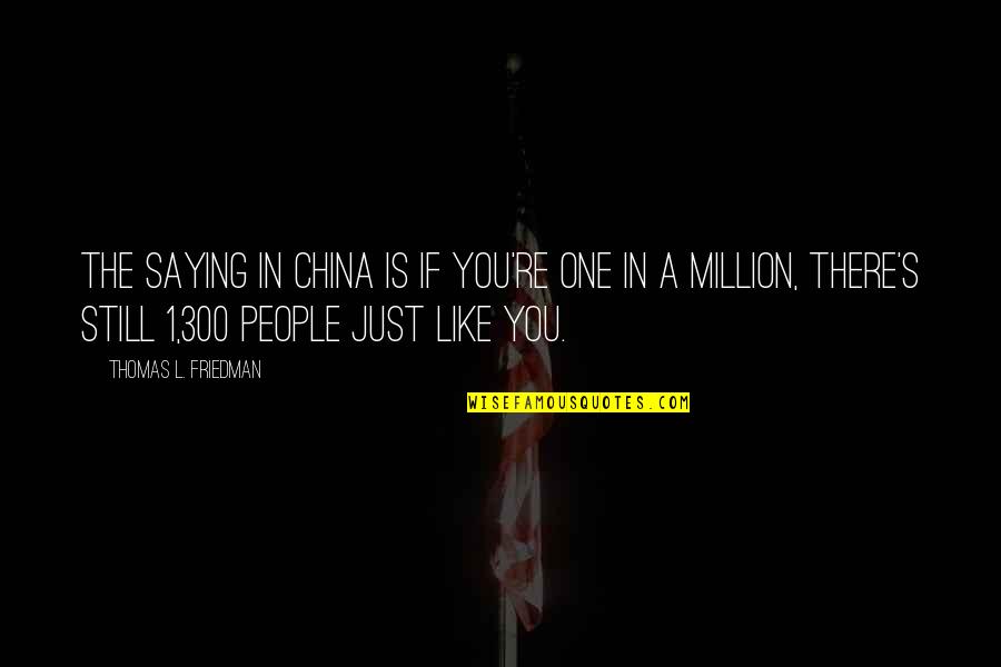 Thomas Friedman Quotes By Thomas L. Friedman: The saying in China is If you're one Thomas Friedman Quotes By Thomas L. Friedman: The saying in China is If you're one