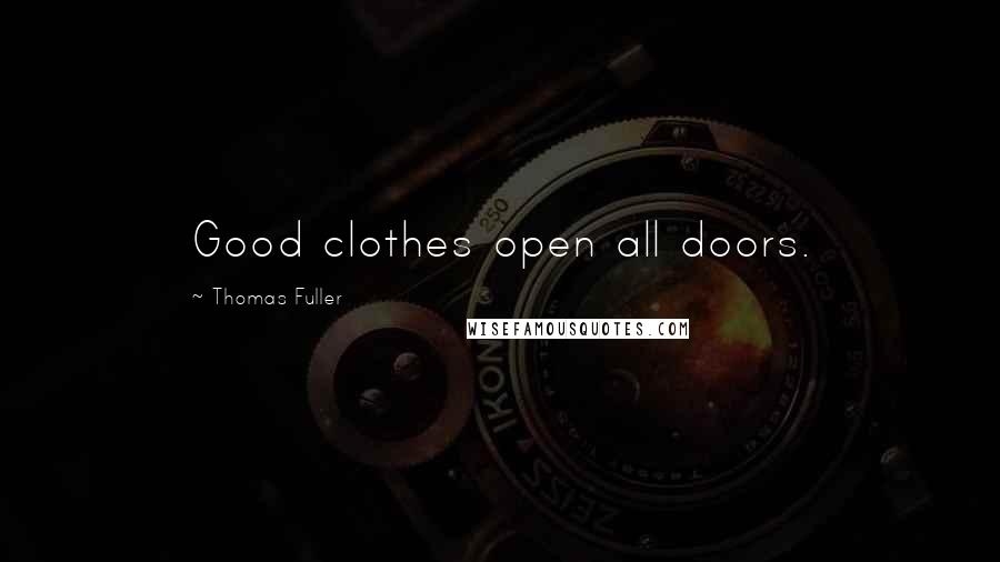 Thomas Fuller quotes: Good clothes open all doors.