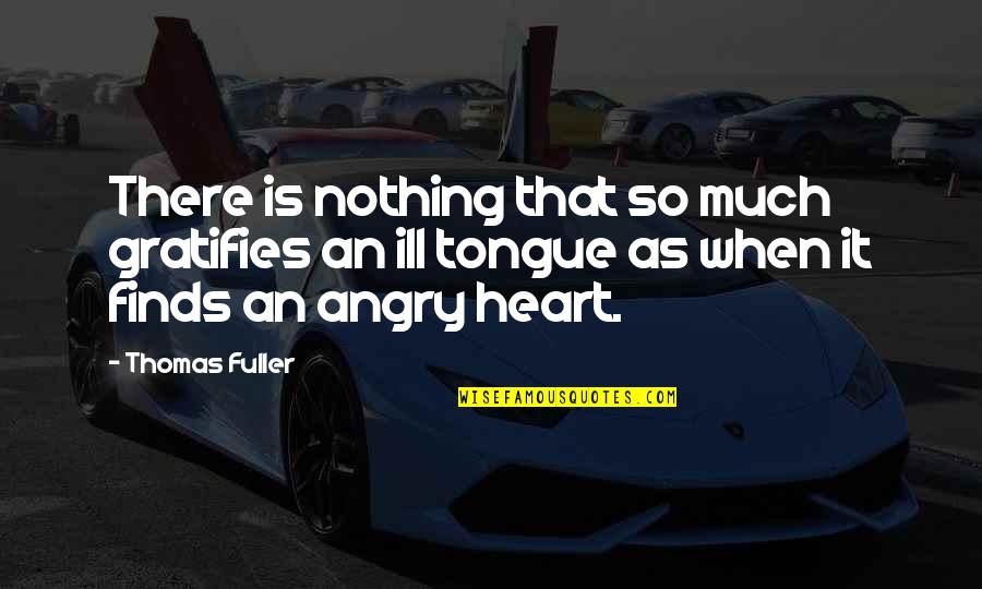 Thomas Fuller Quotes By Thomas Fuller: There is nothing that so much gratifies an Thomas Fuller Quotes By Thomas Fuller: There is nothing that so much gratifies an