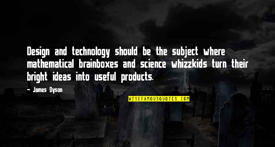 Thomas Godwin Quotes By James Dyson: Design and technology should be the subject where Thomas Godwin Quotes By James Dyson: Design and technology should be the subject where