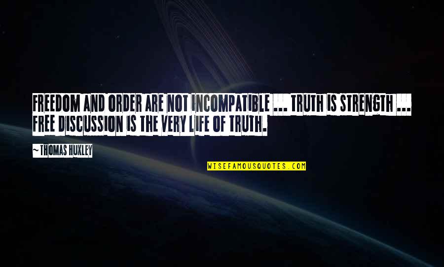 Thomas H Huxley Quotes By Thomas Huxley: Freedom and order are not incompatible ... truth