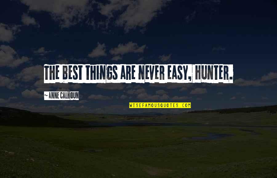 Thomas Hanna Quotes By Anne Calhoun: The best things are never easy, Hunter. Thomas Hanna Quotes By Anne Calhoun: The best things are never easy, Hunter.