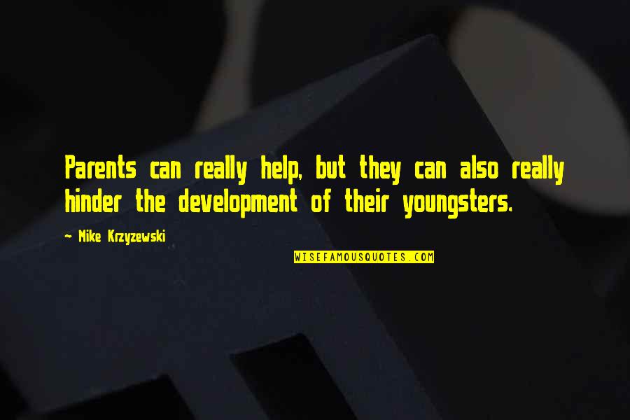 Thomas Hardy Dorset Quotes By Mike Krzyzewski: Parents can really help, but they can also