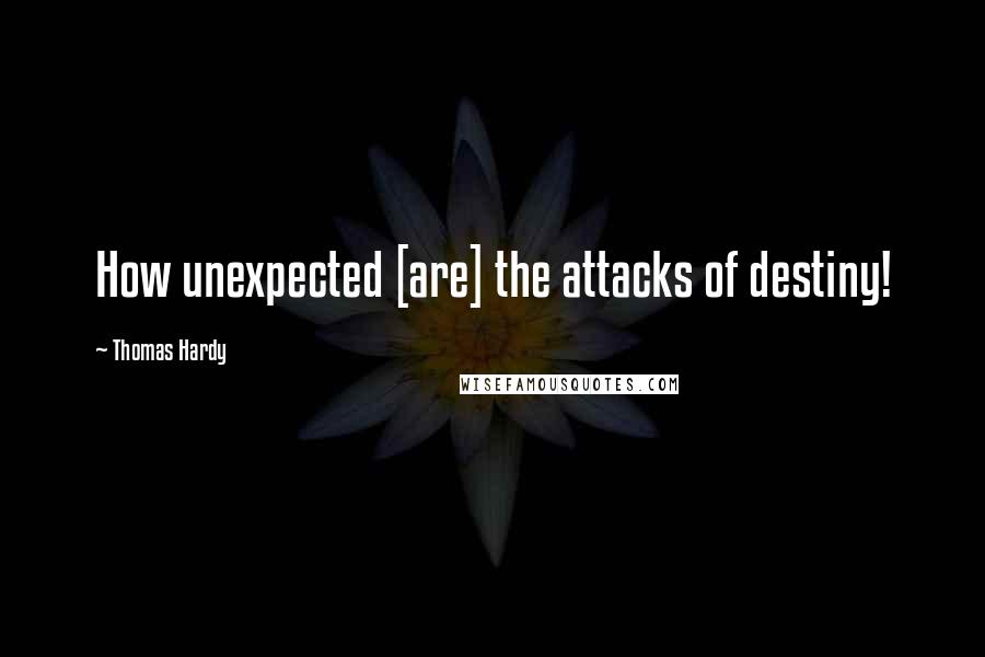 Thomas Hardy quotes: How unexpected [are] the attacks of destiny!