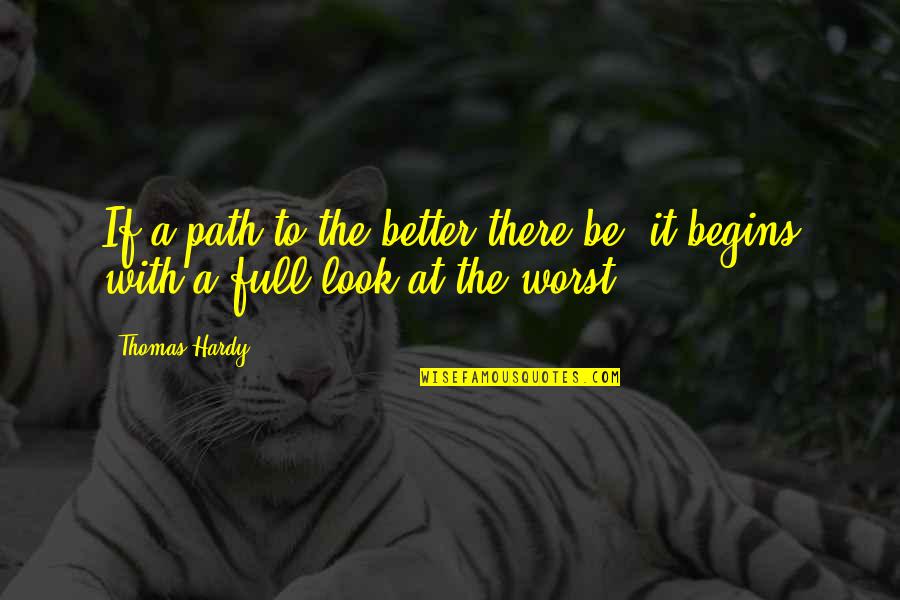 Thomas Hardy Quotes By Thomas Hardy: If a path to the better there be,