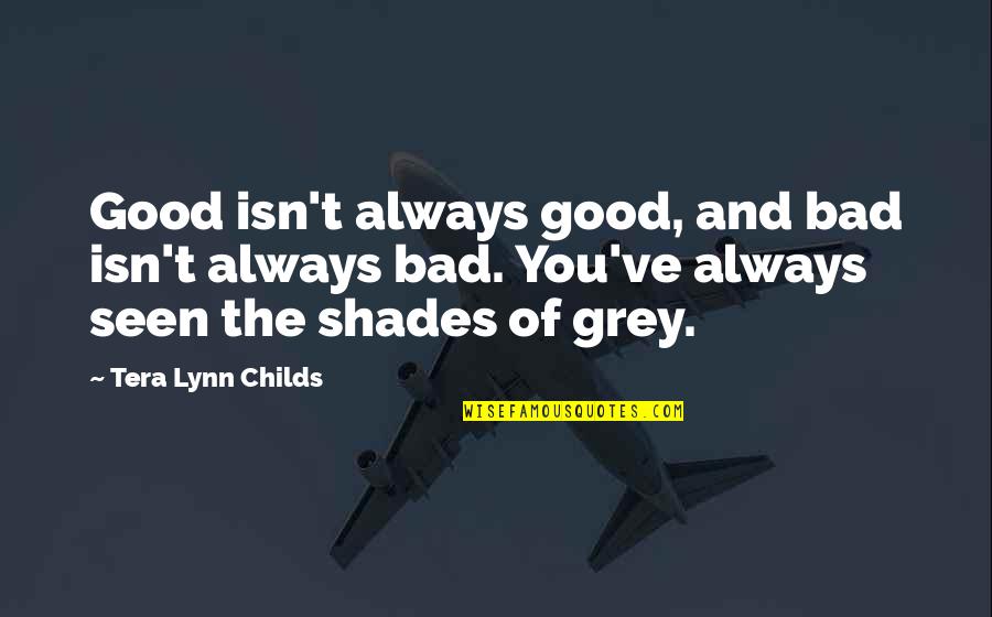 Thomas Havens Quotes By Tera Lynn Childs: Good isn't always good, and bad isn't always