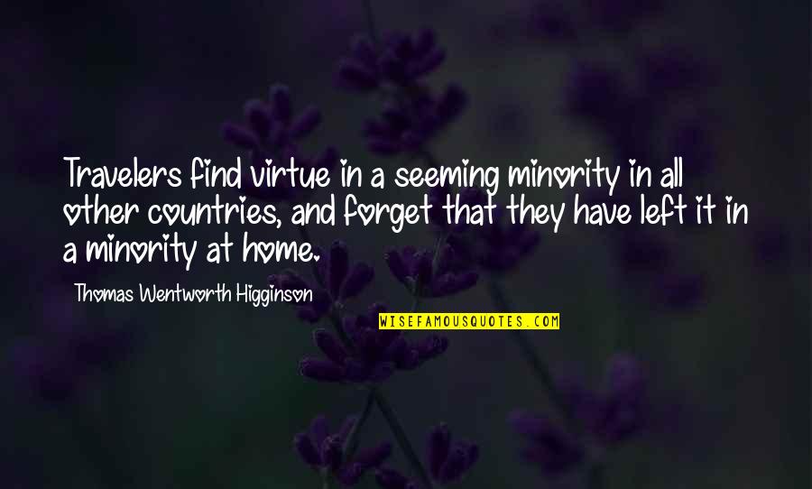 Thomas Higginson Quotes By Thomas Wentworth Higginson: Travelers find virtue in a seeming minority in