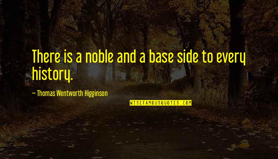 Thomas Higginson Quotes By Thomas Wentworth Higginson: There is a noble and a base side