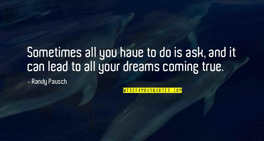 Thomas Hirschfeld Quotes By Randy Pausch: Sometimes all you have to do is ask,