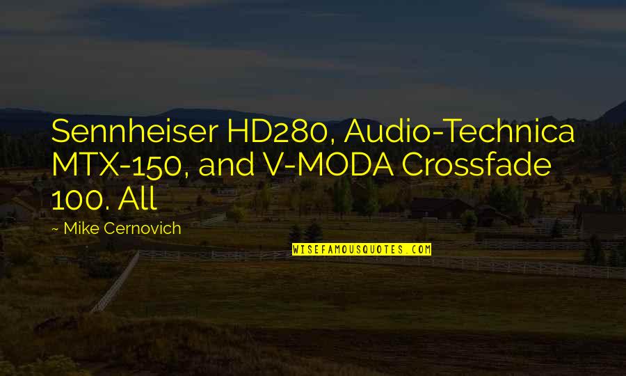 Thomas Hirschhorn Quotes By Mike Cernovich: Sennheiser HD280, Audio-Technica MTX-150, and V-MODA Crossfade 100.