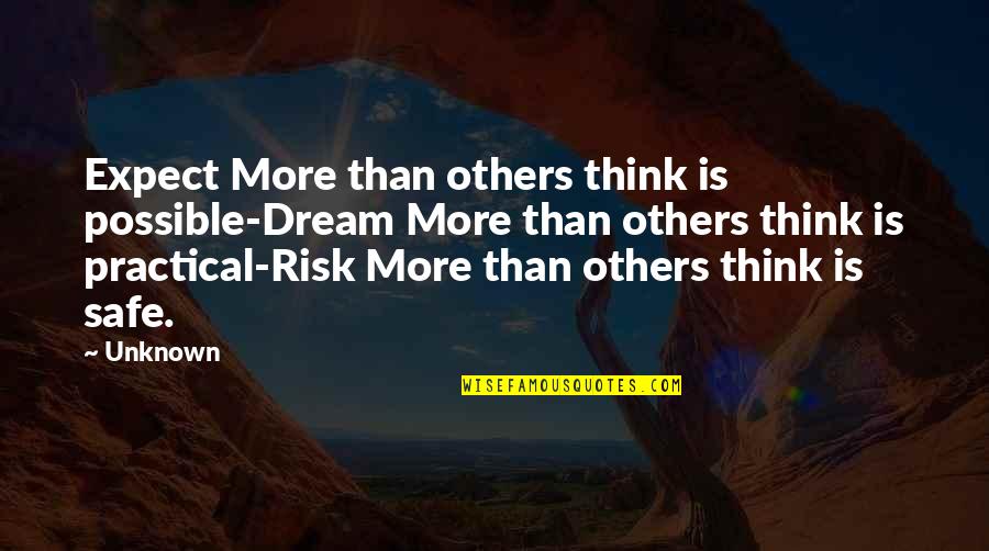 Thomas Hirschhorn Quotes By Unknown: Expect More than others think is possible-Dream More