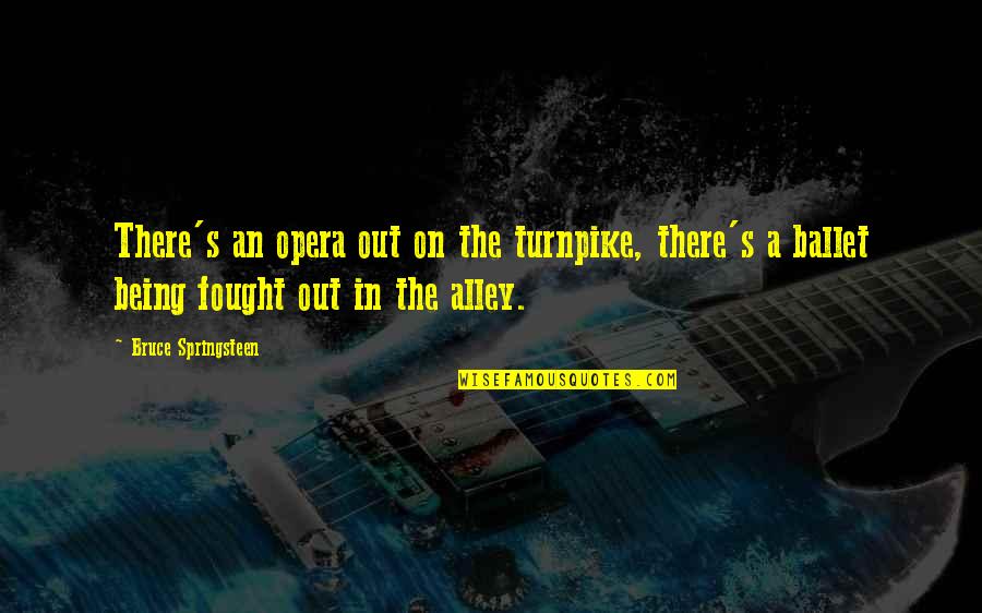 Thomas Hobbes Important Quotes By Bruce Springsteen: There's an opera out on the turnpike, there's Thomas Hobbes Important Quotes By Bruce Springsteen: There's an opera out on the turnpike, there's