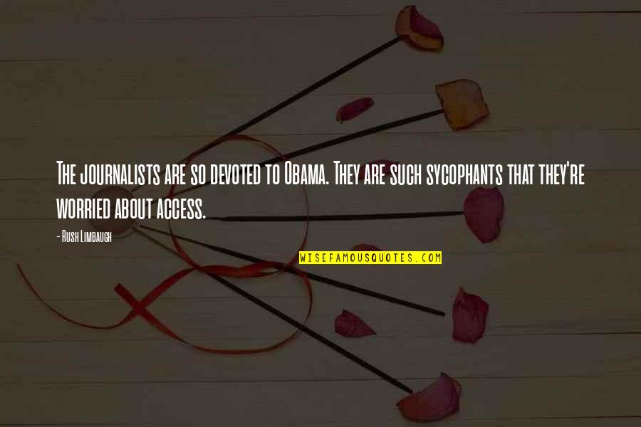 Thomas Hobbes Important Quotes By Rush Limbaugh: The journalists are so devoted to Obama. They Thomas Hobbes Important Quotes By Rush Limbaugh: The journalists are so devoted to Obama. They