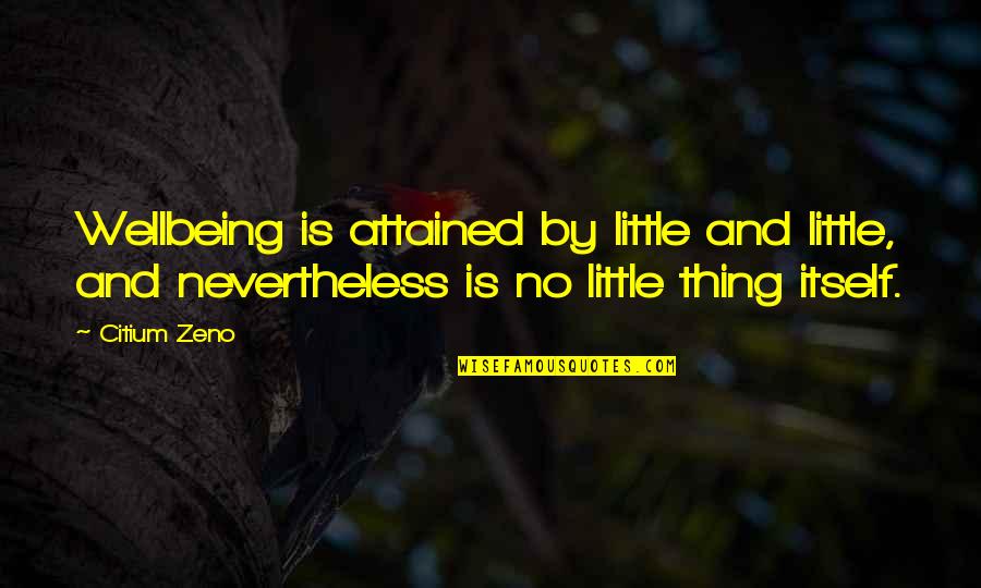 Thomas Howard Earl Of Effingham Quotes By Citium Zeno: Wellbeing is attained by little and little, and