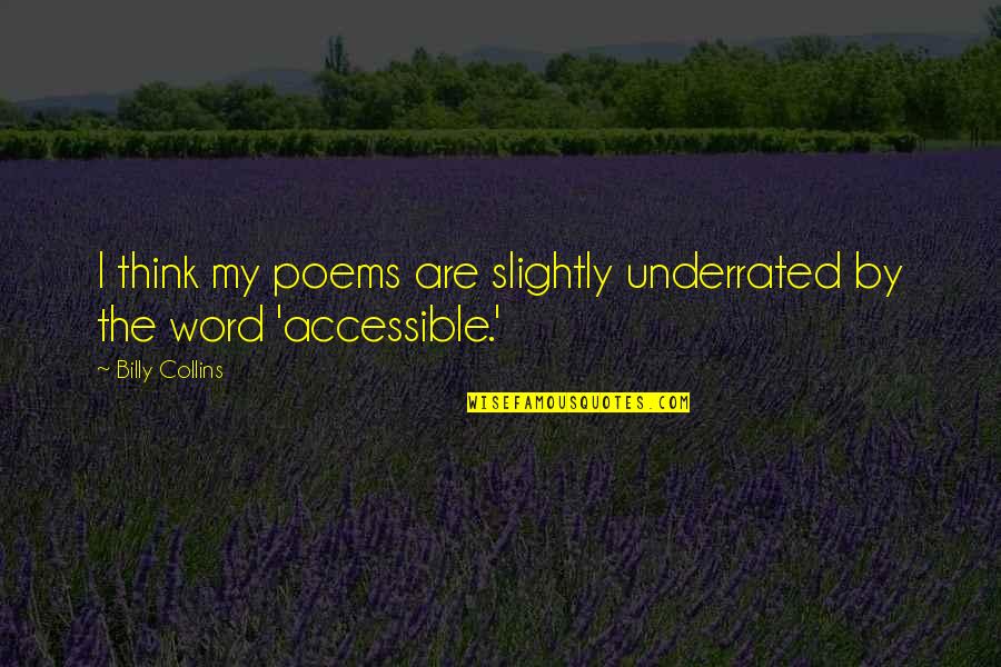 Thomas Huebl Quotes By Billy Collins: I think my poems are slightly underrated by
