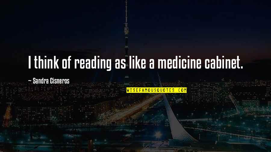 Thomas Hutchinson American Revolution Quotes By Sandra Cisneros: I think of reading as like a medicine