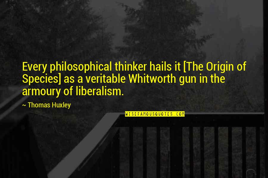 Thomas Huxley Quotes By Thomas Huxley: Every philosophical thinker hails it [The Origin of
